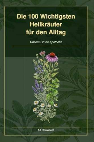 Die 100 wichtigsten Heilkräuter für den Alltag